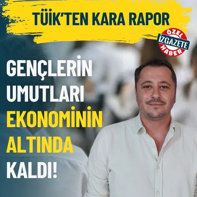 TÜİK’ten kara rapor: Gençlerin umutları ekonominin altında kaldı