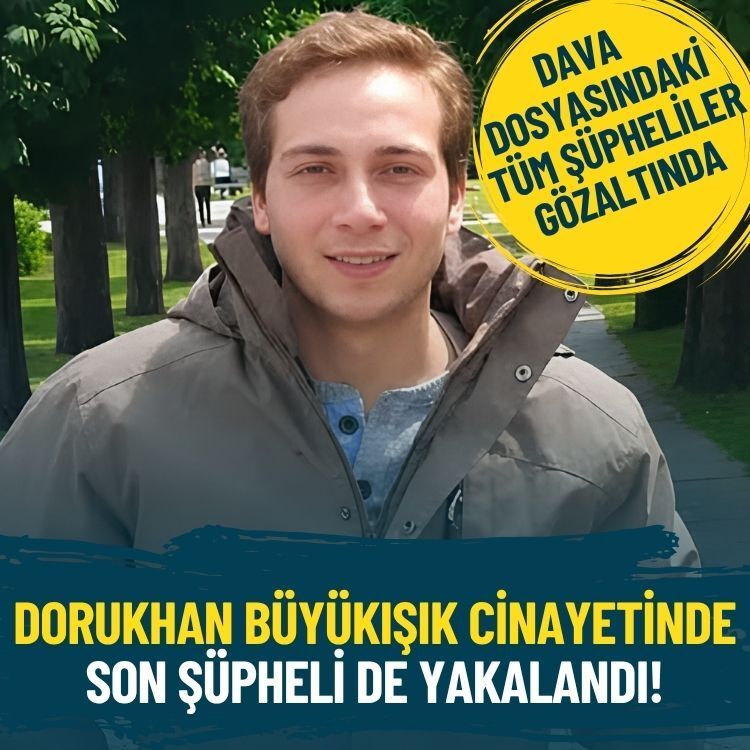 Dorukhan Büyükışık cinayetinde son şüpheli de yakalandı