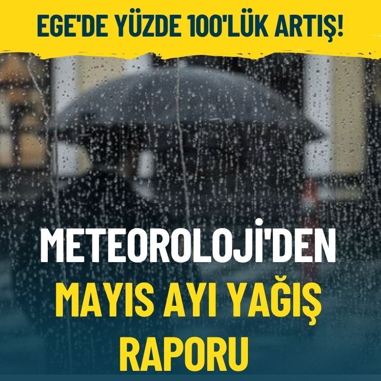 Meteoroloji'den Mayıs ayı yağış raporu: Ege'de yüzde 100'lük artış