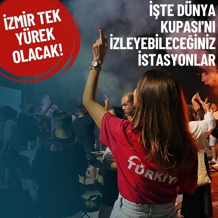 İzmir tek yürek olacak: İşte Dünya Kupası'nı izleyebileceğiniz istasyonlar