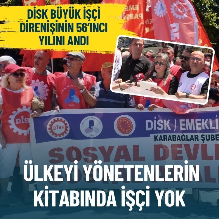 DİSK Büyük İşçi Direnişinin 56’ıncı yılını andı: Ülkeyi yönetenlerin kitabında işçi yok