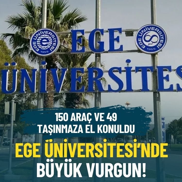Ege Üniversitesi’nde büyük vurgun: 150 araç ve 49 taşınmaza el konuldu