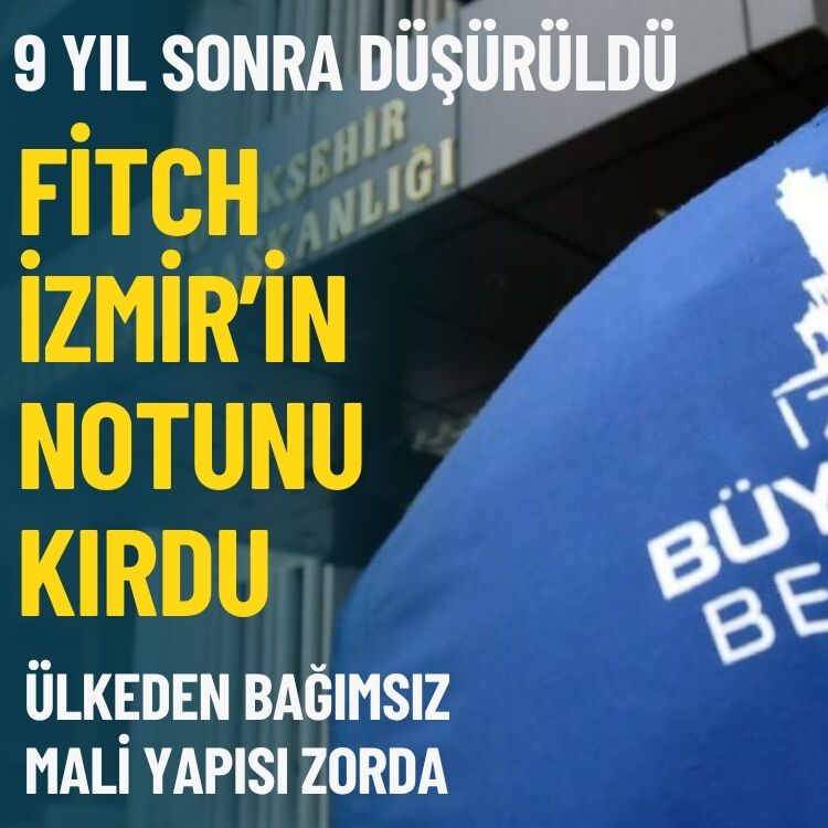 9 yıl sonra düşürüldü… Fitch İzmir’in notunu kırdı