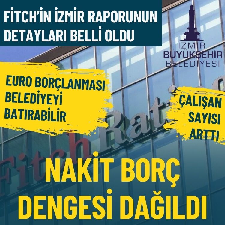Fitch’in İzmir raporunun detayları belli oldu… Nakit / borç dengesi dağıldı