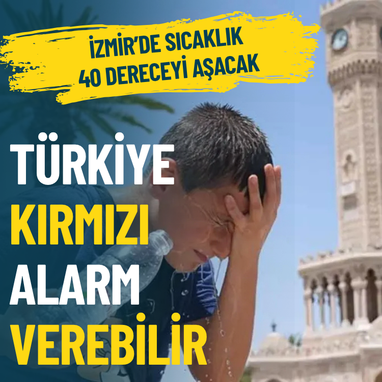Türkiye kırmızı alarm verebilir... İzmir'de en düşük sıcaklık 40 derece olacak