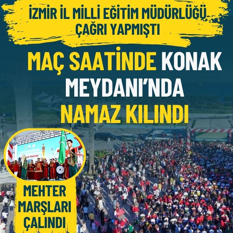 İzmir İl Milli Eğitim Müdürlüğü çağrı yapmıştı: Maç saatinde Konak Meydanı'nda namaz kılındı