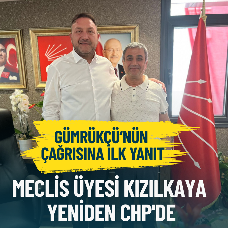 Gümrükçü'nün çağrısına ilk yanıt: Meclis üyesi Kızılkaya yeniden CHP'de