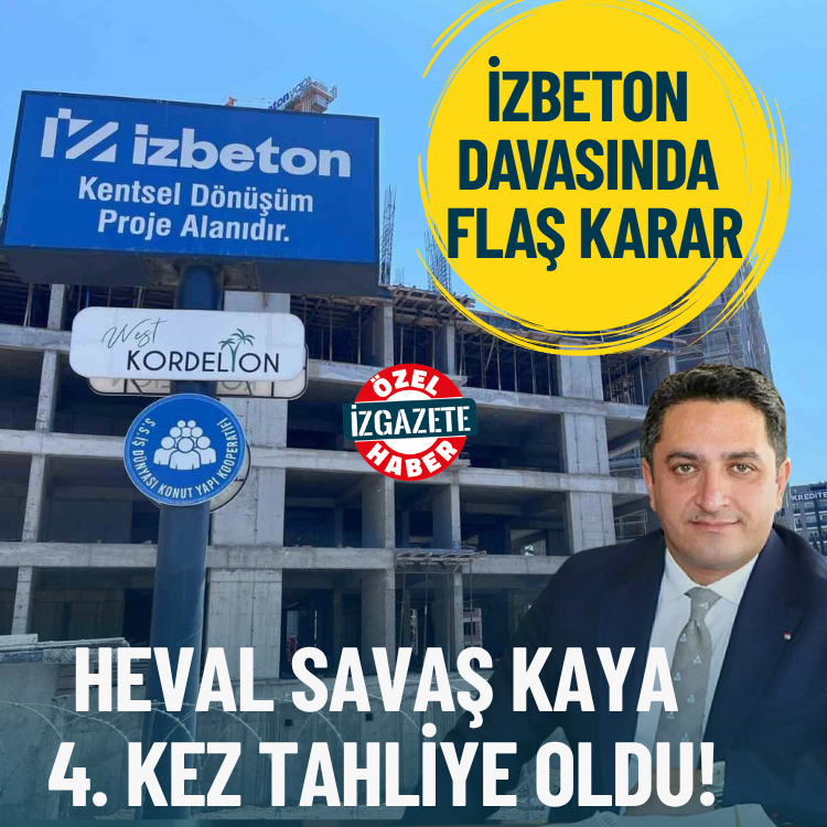 İZBETON davasında flaş karar: Heval Savaş Kaya 4. kez tahliye oldu!