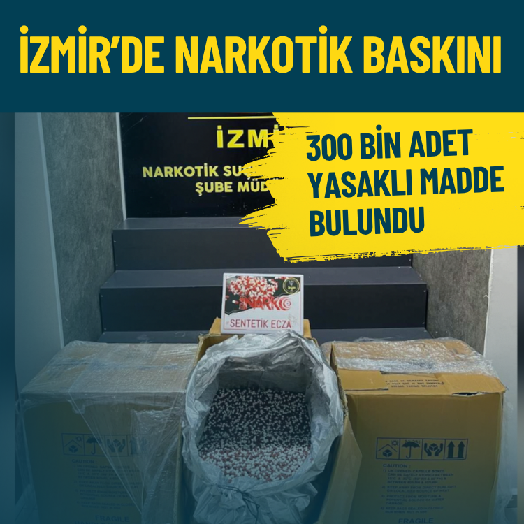 İzmir’de narkotik operasyonu: 300 bin yasaklı madde ele geçirildi