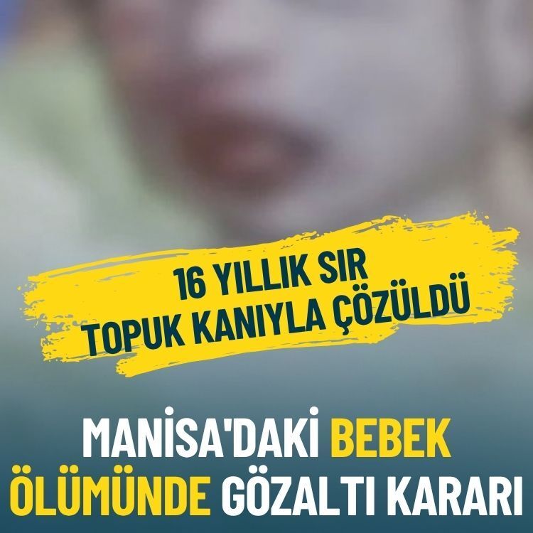 16 yıllık sır topuk kanıyla çözüldü: Manisa'daki bebek ölümünde gözaltı kararı