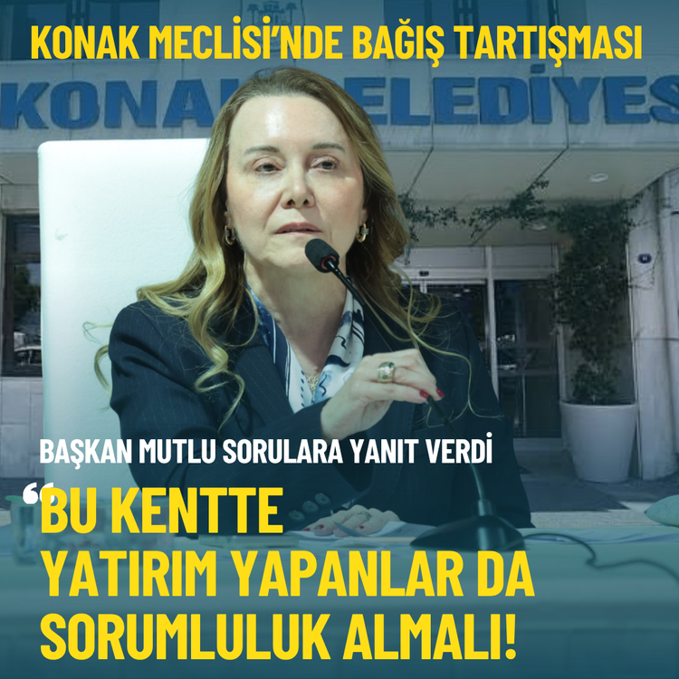 Konak Meclisi’nde bağış tartışması: Bu kentte yatırım yapanlar da sorumluluk almalı!