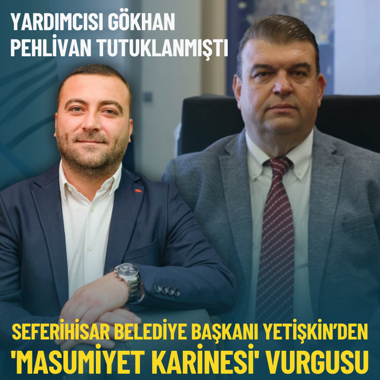 Yardımcısı Gökhan Pehlivan tutuklanmıştı: Seferihisar Belediye Başkanı Yetişkin’den 'masumiyet karinesi' vurgusu