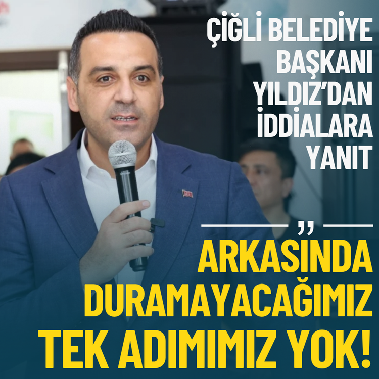 Çiğli Belediye Başkanı Yıldız’dan iddialara yanıt: Arkasında duramayacağımız tek adımımız yok!