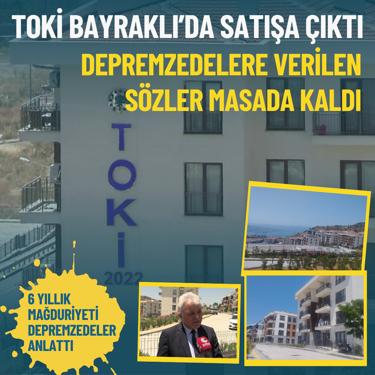 TOKİ Bayraklı’da satışa çıktı: Depremzedelere verilen sözler masada kaldı