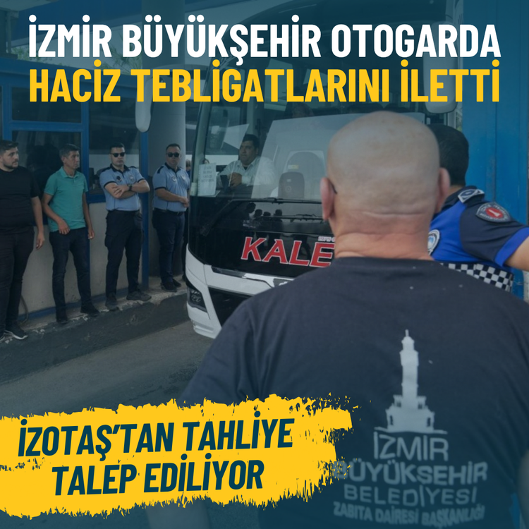 İzmir Büyükşehir otogarda haciz tebligatlarını iletti