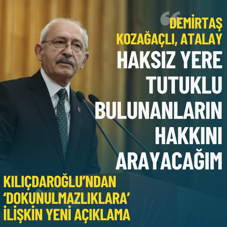 Kılıçdaroğlu: Demirtaş, Kozağaçlı, Atalay... Haksız yere tutuklu bulunanların hakkını arayacağım