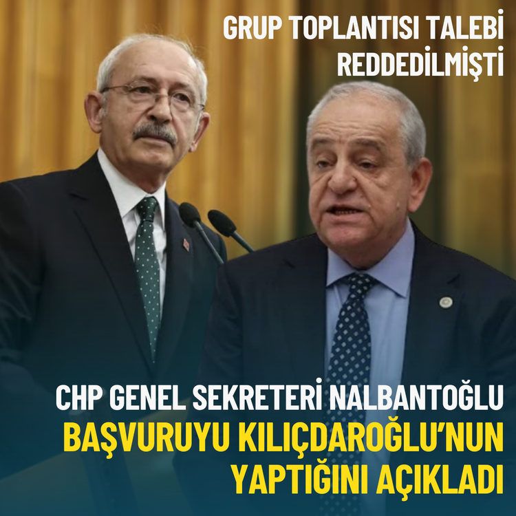 CHP Genel Sekreteri Nalbantoğlu, grup başvurusunu Kılıçdaroğlu’nun bizzat yaptığını açıkladı