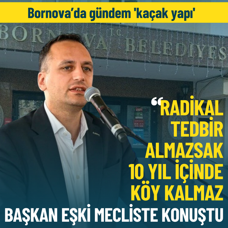 Bornova’da gündem 'kaçak yapı'... Başkan Eşki: Radikal tedbir almazsak 10 yıl içinde köy kalmaz