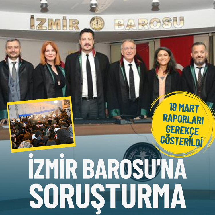 İzmir Barosu'na soruşturma: 19 Mart protestolarına ilişkin raporları gerekçe gösterildi