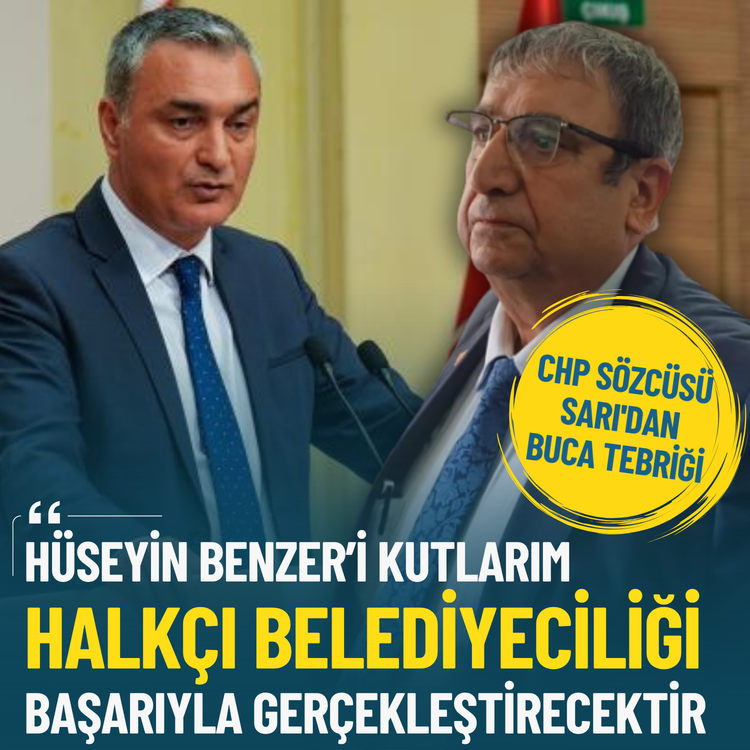 CHP Sözcüsü Sarı'dan Buca tebriği: Hüseyin Benzer halkçı belediyeciliği başarıyla gerçekleştirecektir