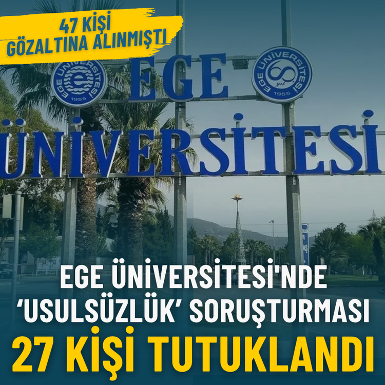 Ege Üniversitesi'nde 'usulsüzlük' soruşturması: 27 şüpheli tutuklandı