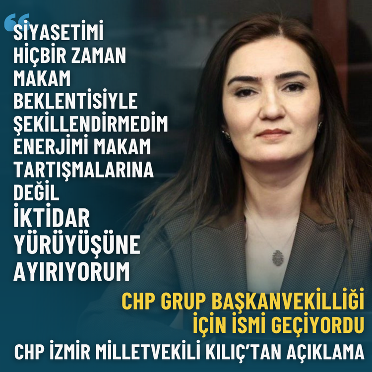 Grup Başkanvekilliği için ismi geçiyordu: CHP İzmir Milletvekili Kılıç’tan açıklama