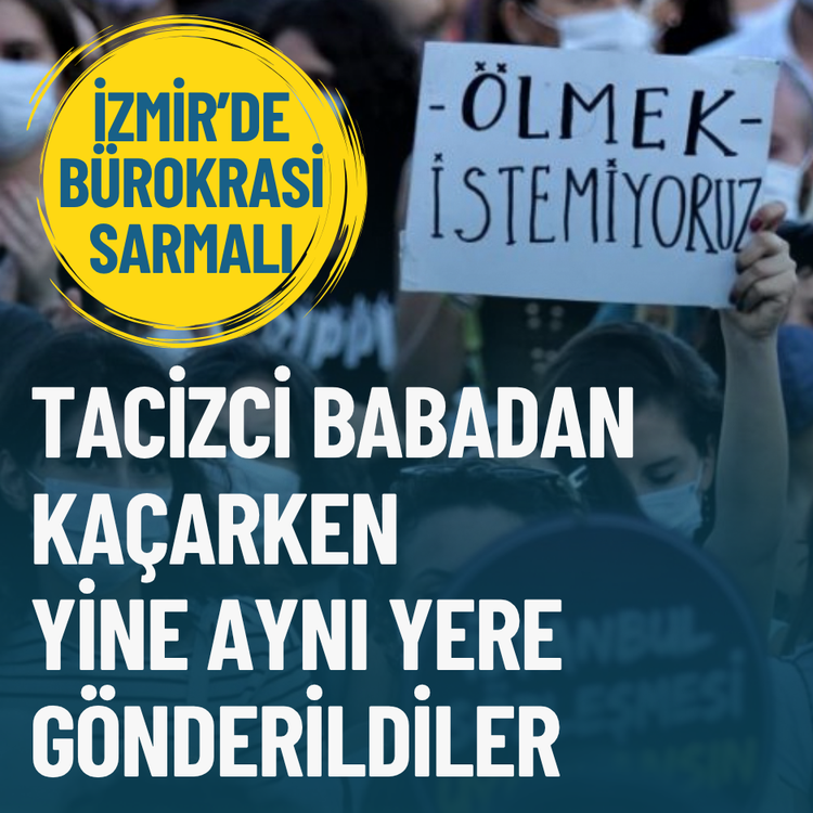 Tacizci babadan kaçarken yine aynı yere gönderildiler… Bürokrasi sarmalı