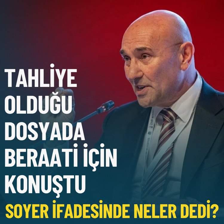 Tahliye olduğu dosyada beraati için konuştu: Tunç Soyer ifadesinde neler dedi?