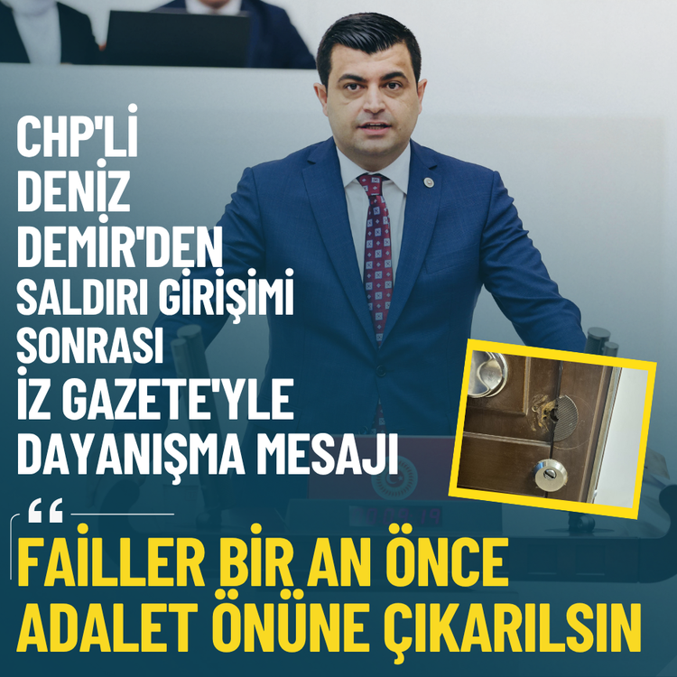 CHP'li Demir'den saldırı girişimi sonrası İz Gazete'yle dayanışma mesajı: Failler bir an önce adalet önüne çıkarılsın