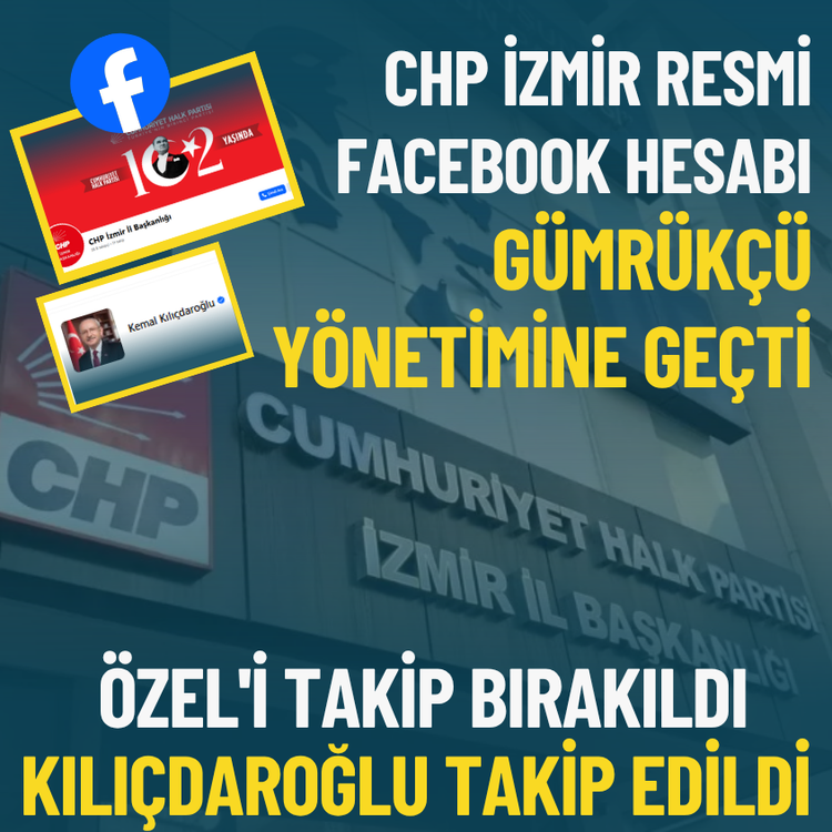CHP İzmir Facebook hesabı Gümrükçü yönetimine geçti: Özel'i takip bırakıldı, Kılıçdaroğlu takip edildi