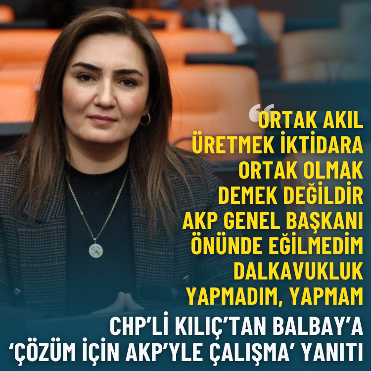 CHP'li Kılıç'tan Balbay'a 'ihanet' tepkisi: AKP önünde eğilmedim, dalkavukluk yapmadım