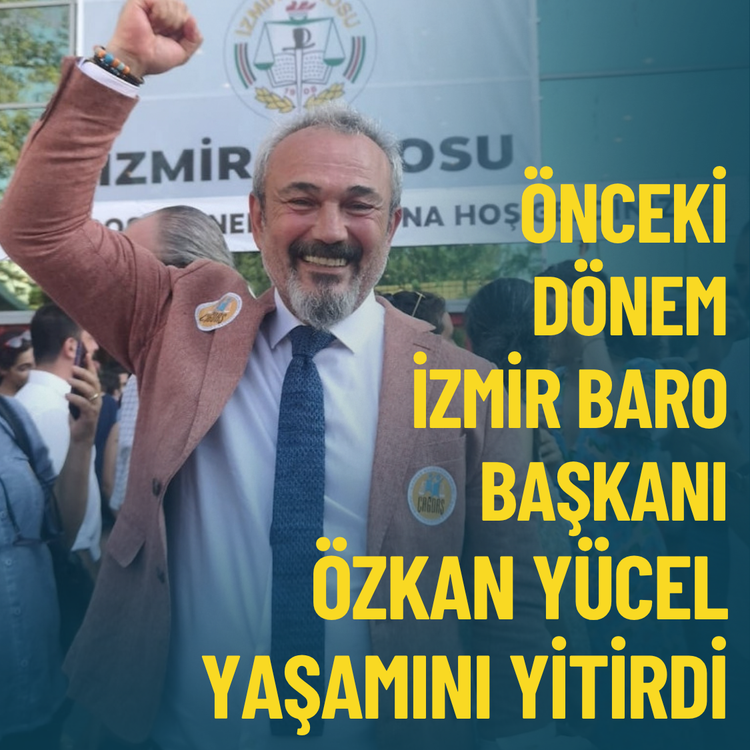 Önceki dönem İzmir Baro Başkanı Özkan Yücel yaşamını yitirdi