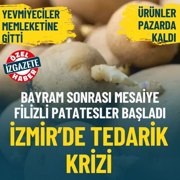 Marketlerde patatesler filizlendi… İzmir’de tedarik krizi