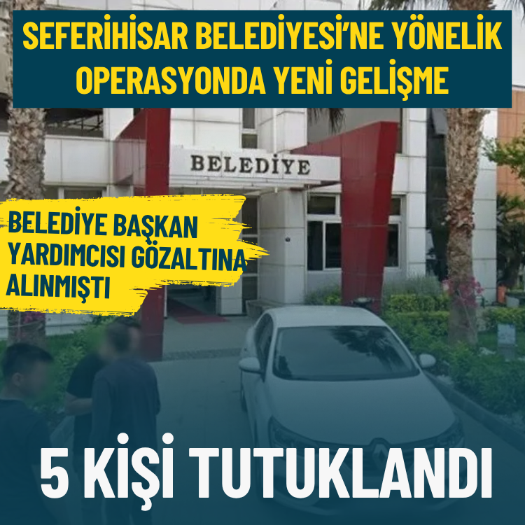 Seferihisar Belediyesi’ne yönelik operasyonda yeni gelişme: 5 kişi tutuklandı
