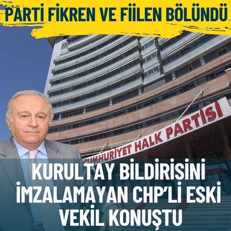 Kurultay bildirisini imzalamayan CHP’li eski vekil konuştu: Parti fikren ve fiilen bölündü