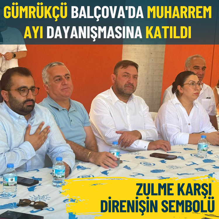 Gümrükçü Balçova'da muharrem ayı dayanışmasına katıldı: Zulme karşı direnişin sembolü