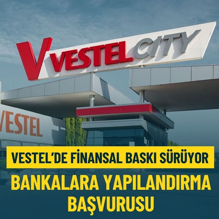 Vestel’de finansal baskı sürüyor… Bankalara yapılandırma başvurusu