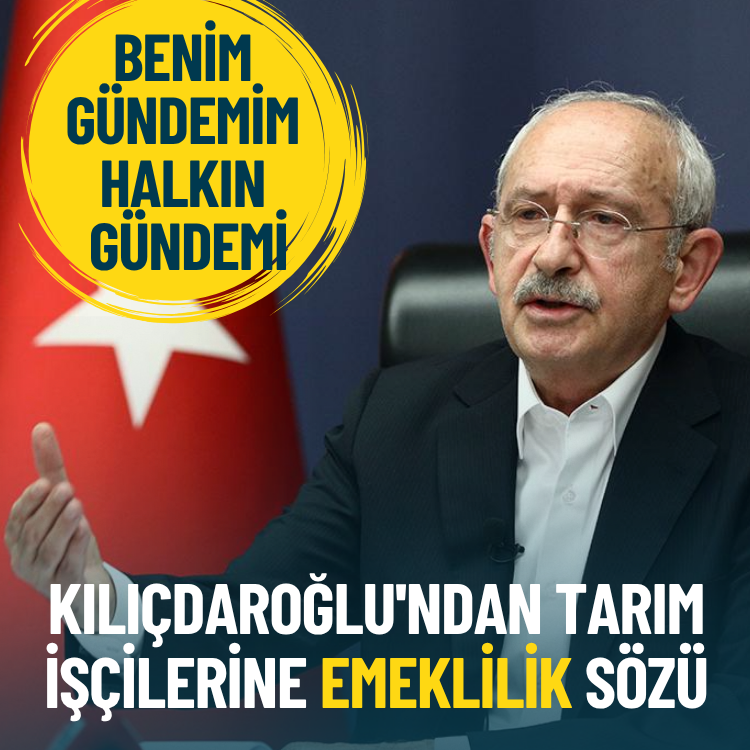 Kılıçdaroğlu'ndan tarım işçilerine 'emeklilik' sözü: Benim gündemim halkın gündemi