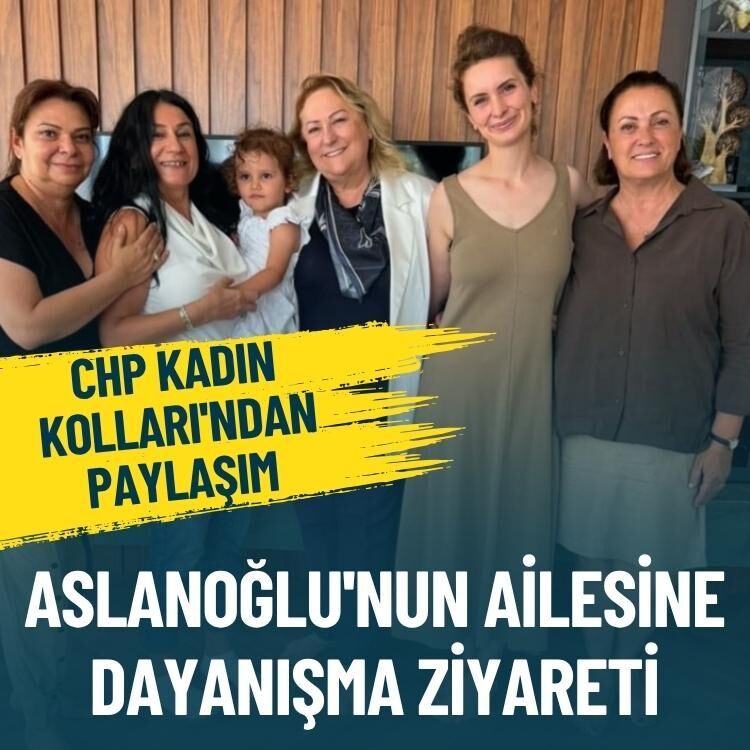CHP Kadın Kolları'ndan tutuklu Aslanoğlu'nun ailesine dayanışma ziyareti