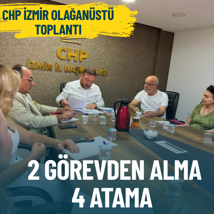 CHP İzmir'de olağanüstü toplantı: 2 görevden alma, 4 atama