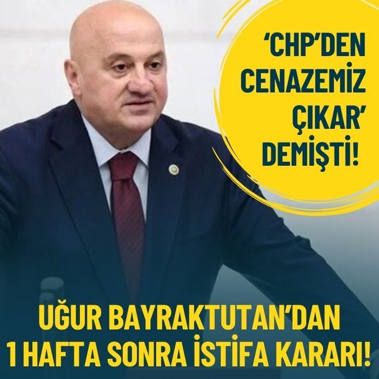 ‘CHP’den cenazemiz çıkar’ demişti… Uğur Bayraktutan’dan 1 hafta sonra istifa kararı!