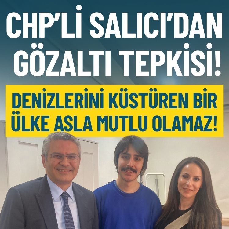 CHP’li Salıcı’dan gözaltı tepkisi: Denizlerini küstüren bir ülke asla mutlu olamaz!