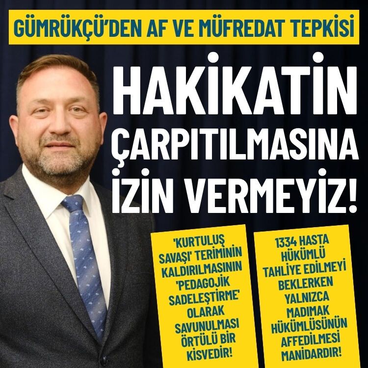 Gümrükçü’den af ve müfredat tepkisi: Hakikatin çarpıtılmasına izin vermeyeceğiz!