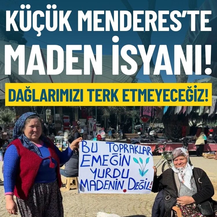 Küçük Menderes’te maden isyanı: Dağlarımızı terk etmeyeceğiz!