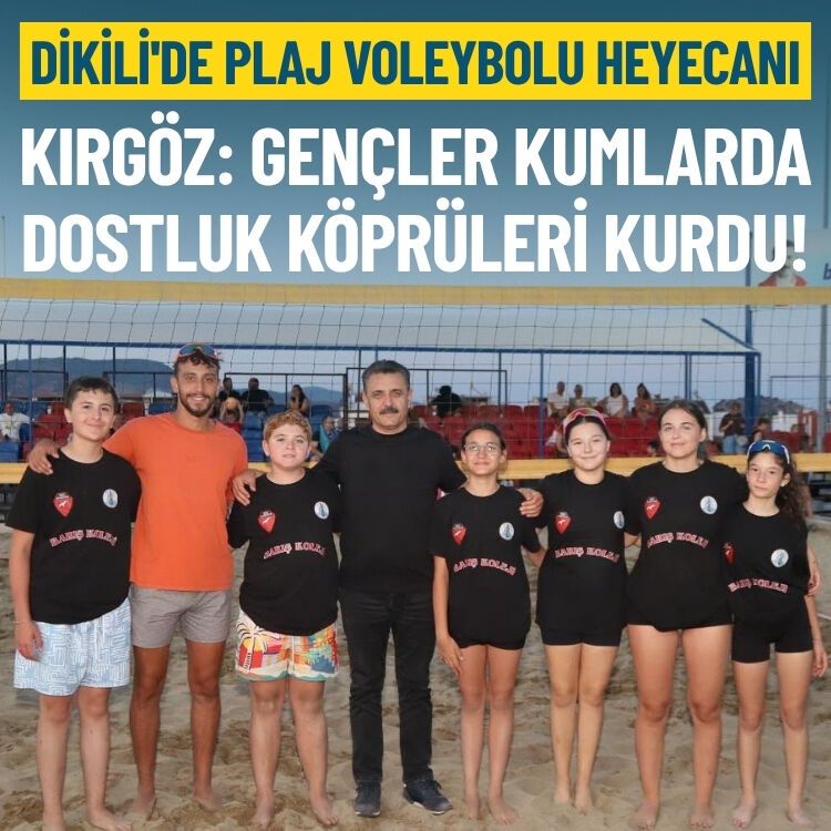 Dikili'de plaj voleybolu heyecanı: Kumdan dostluk köprüleri kuruldu!