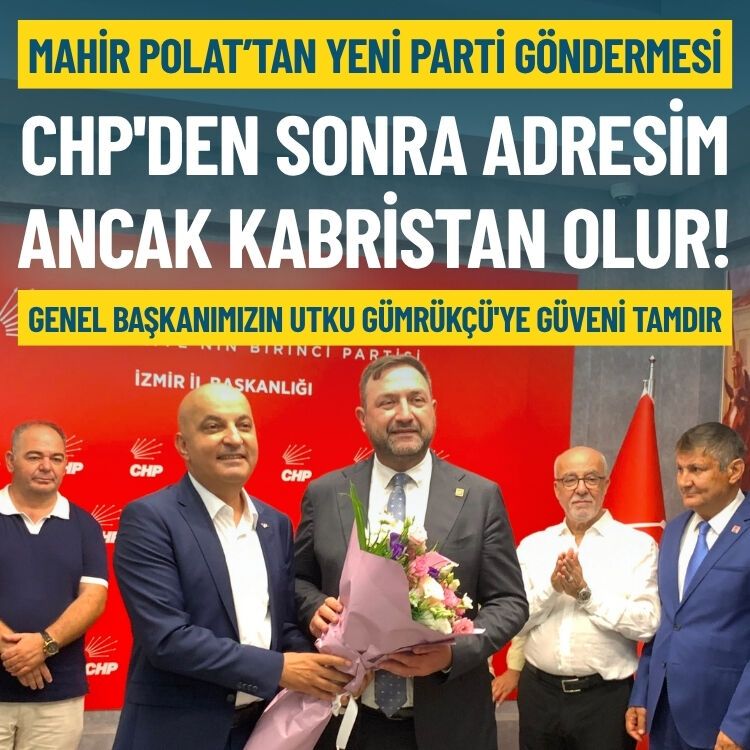 Mahir Polat’tan yeni parti göndermesi: CHP'den sonra adresim ancak kabristan olur!