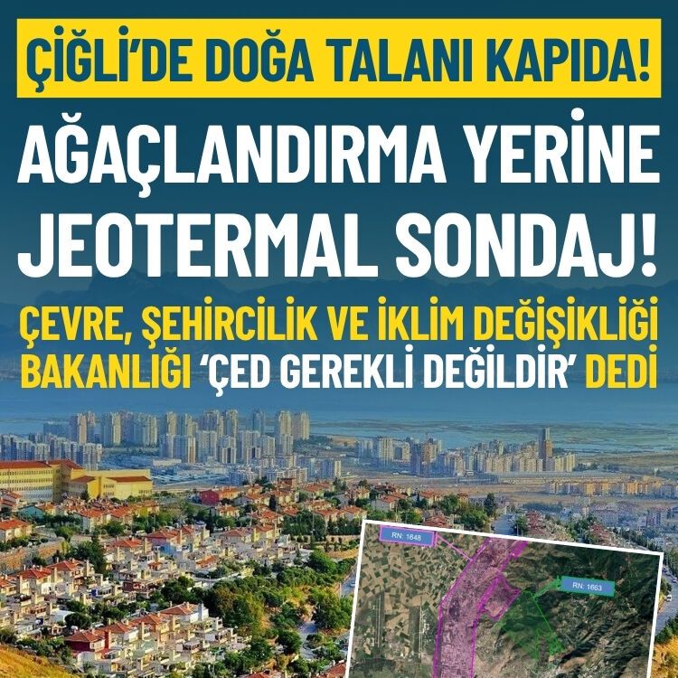 Çiğli’de doğa talanı kapıda: Ağaçlandırma yerine jeotermal sondaj!