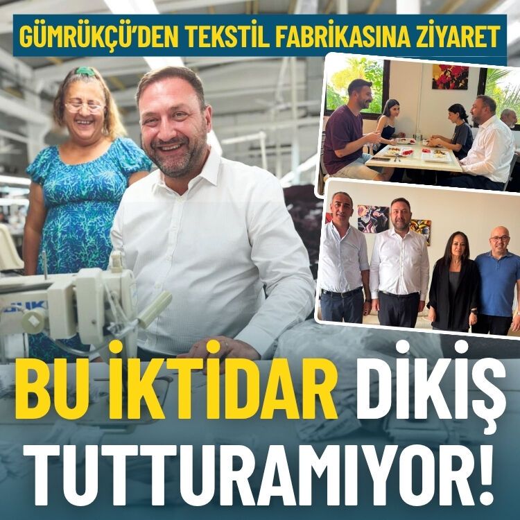 Gümrükçü’den tekstil fabrikasına ziyaret: Bu iktidar dikiş tutturamıyor!
