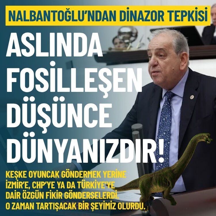 CHP’li Nalbantoğlu’ndan dinazor tepkisi: Asıl fosilleşen düşünce dünyanızdır!