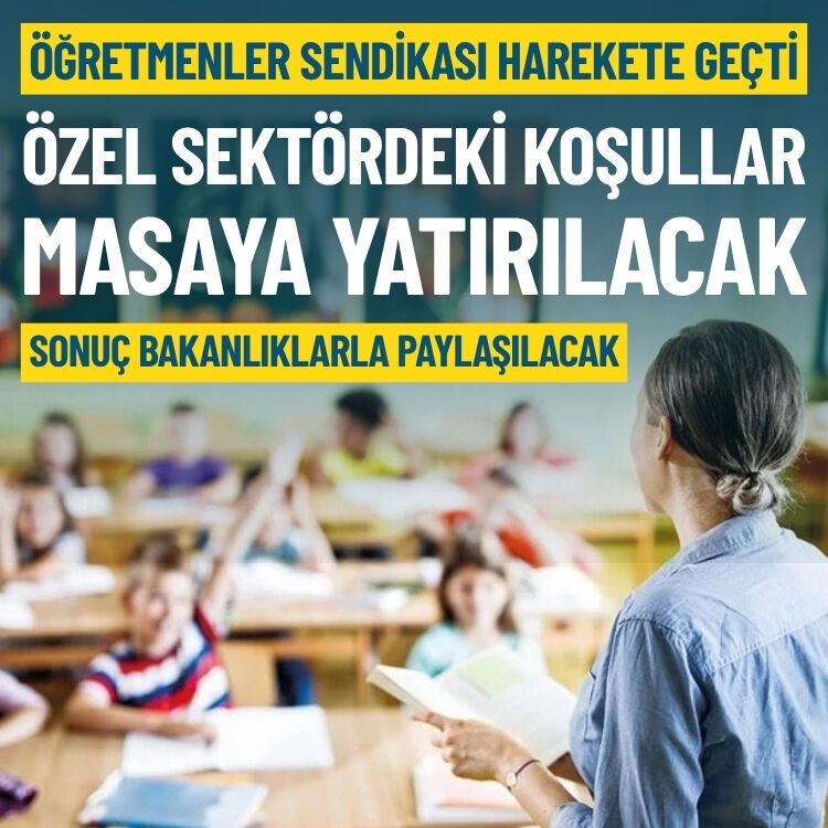 Öğretmenler Sendikası harekete geçti: Özel sektördeki çalışma koşulları masaya yatırılacak